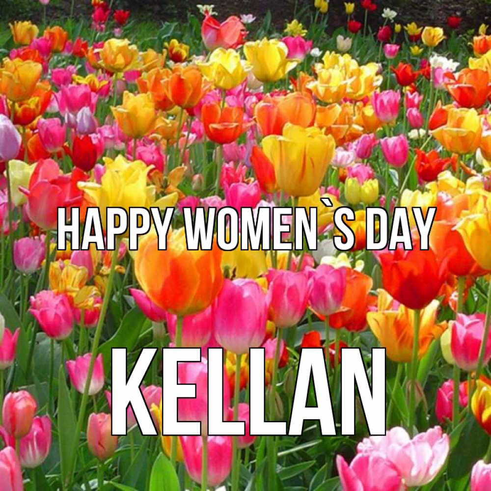 Greetings card с именем, Kellan happy women`s day на международный женский день Greetings with text for free download 
